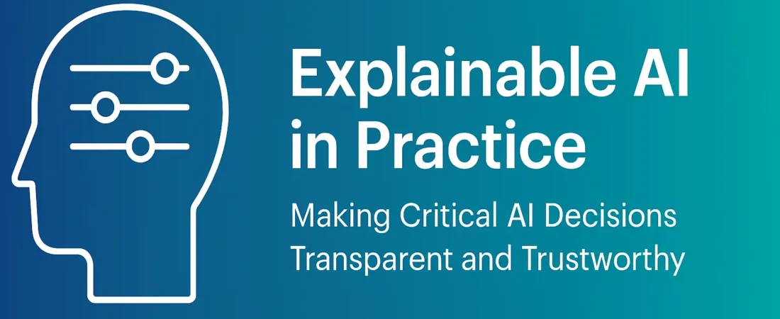 Explainable AI in Practice: Making Critical AI Decisions Transparent and Trustworthy