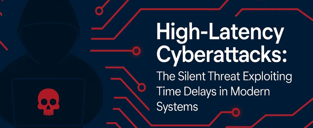 High-Latency Cyberattacks: The Silent Threat Exploiting Time Delays in Modern Systems